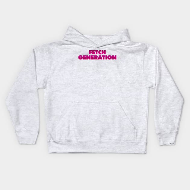 FETCH GENERATION (Mean Girls-Inspired) Kids Hoodie by aplinsky